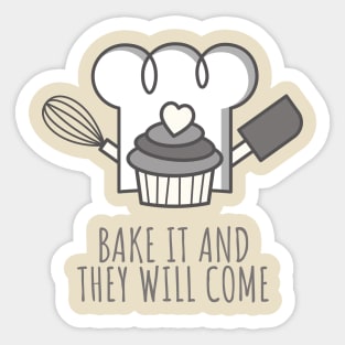 Bake It And They Will Come Sticker